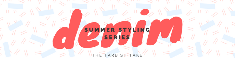 Summer Styling Series: Pairing Tarbish With Denim